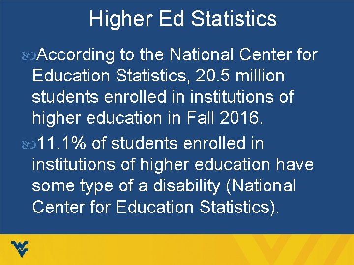 Higher Ed Statistics According to the National Center for Education Statistics, 20. 5 million