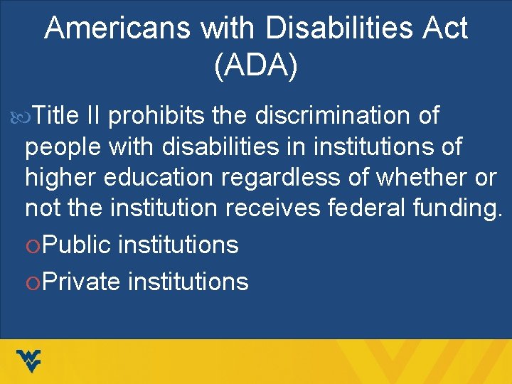 Americans with Disabilities Act (ADA) Title II prohibits the discrimination of people with disabilities