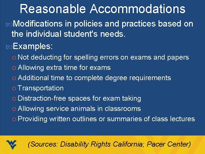 Reasonable Accommodations Modifications in policies and practices based on the individual student's needs. Examples: