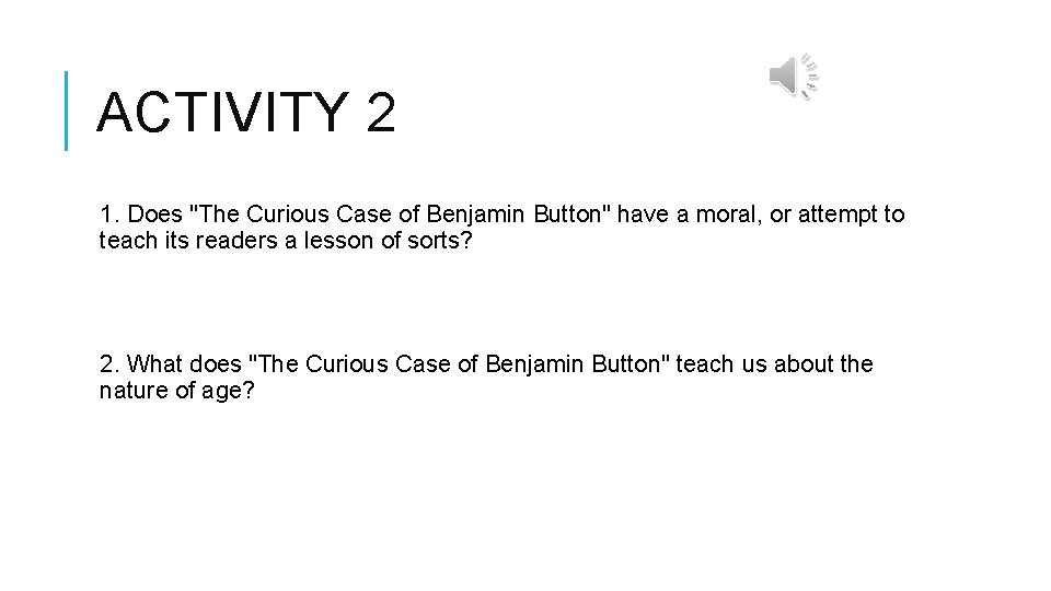 ACTIVITY 2 1. Does "The Curious Case of Benjamin Button" have a moral, or ACTIVITY 2 1. Does "The Curious Case of Benjamin Button" have a moral, or