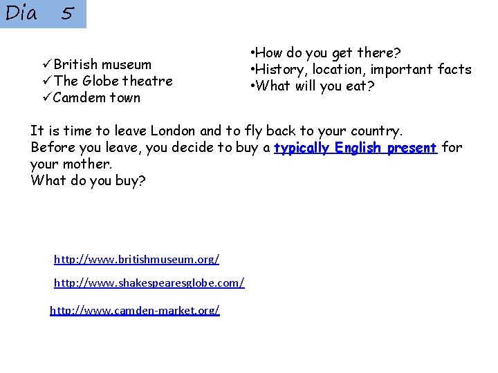 Dia 5 üBritish museum üThe Globe theatre üCamdem town • How do you get