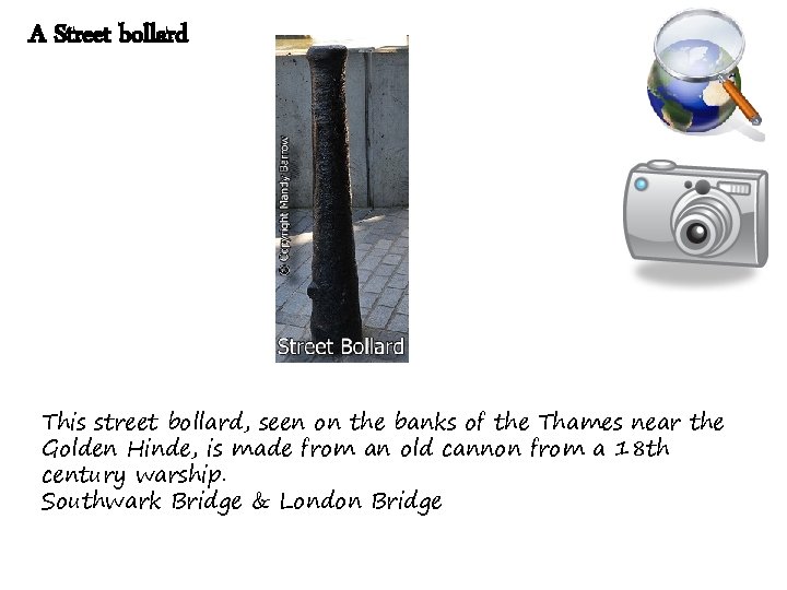 A Street bollard This street bollard, seen on the banks of the Thames near
