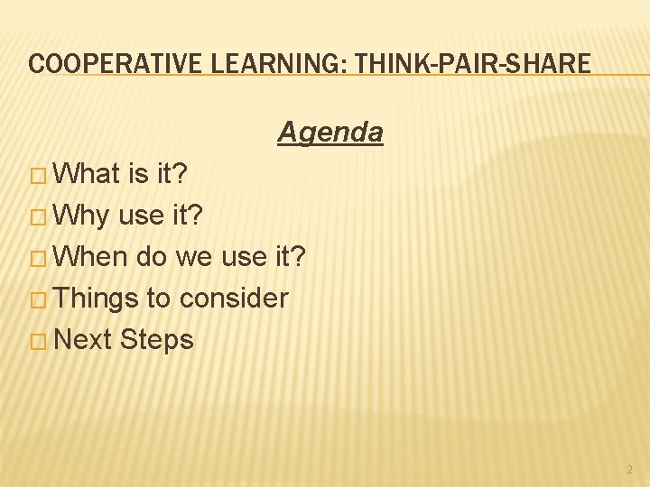 COOPERATIVE LEARNING: THINK-PAIR-SHARE Agenda � What is it? � Why use it? � When