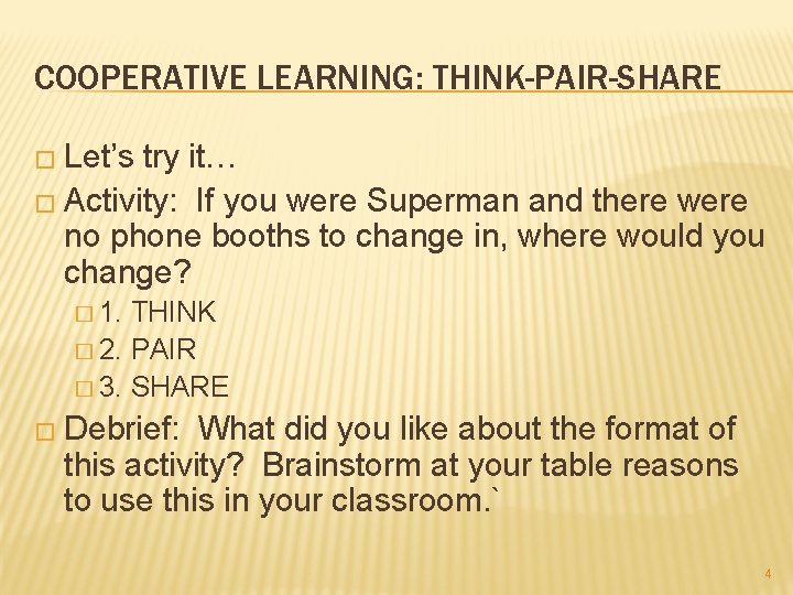 COOPERATIVE LEARNING: THINK-PAIR-SHARE � Let’s try it… � Activity: If you were Superman and