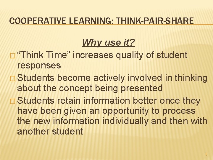 COOPERATIVE LEARNING: THINK-PAIR-SHARE Why use it? � “Think Time” increases quality of student responses