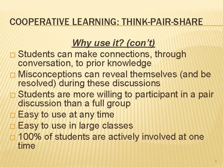 COOPERATIVE LEARNING: THINK-PAIR-SHARE Why use it? (con’t) � Students can make connections, through conversation,
