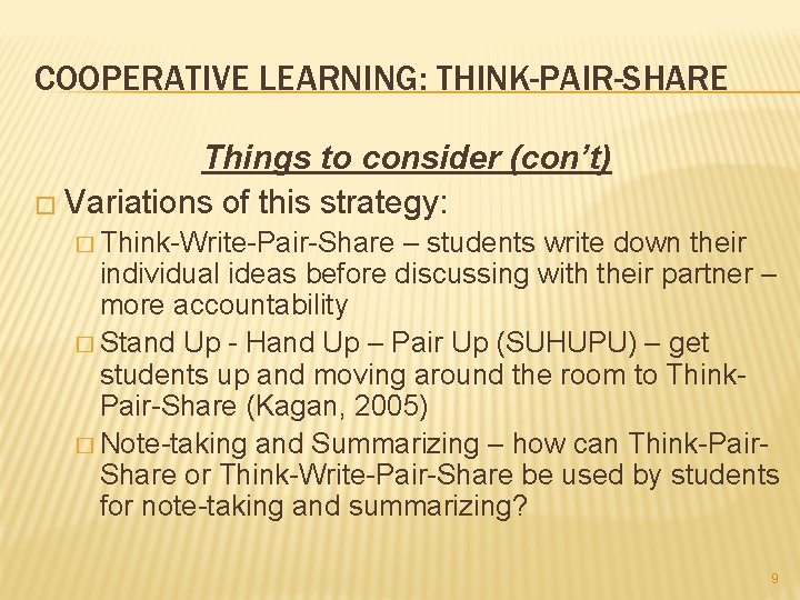 COOPERATIVE LEARNING: THINK-PAIR-SHARE Things to consider (con’t) � Variations of this strategy: � Think-Write-Pair-Share