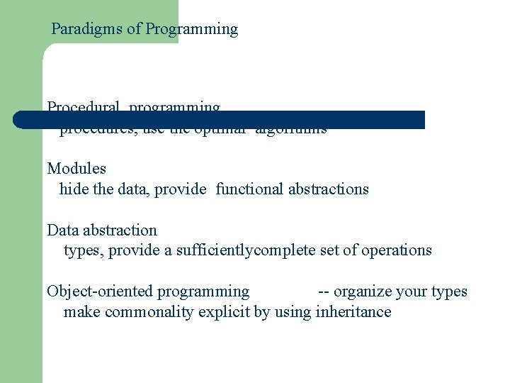Paradigms of Programming Procedural programming procedures, use the optimal algorithms Modules hide the data,