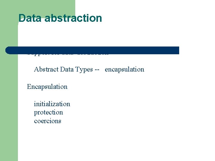 Data abstraction Support for data abstraction Abstract Data Types -- encapsulation Encapsulation initialization protection