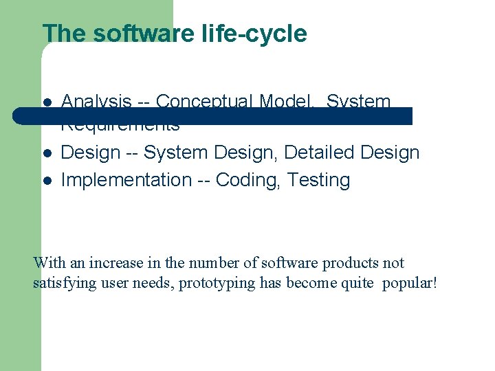 The software life-cycle l l l Analysis -- Conceptual Model, System Requirements Design --