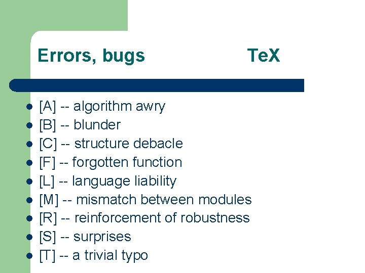 Errors, bugs l l l l l Te. X [A] -- algorithm awry [B]