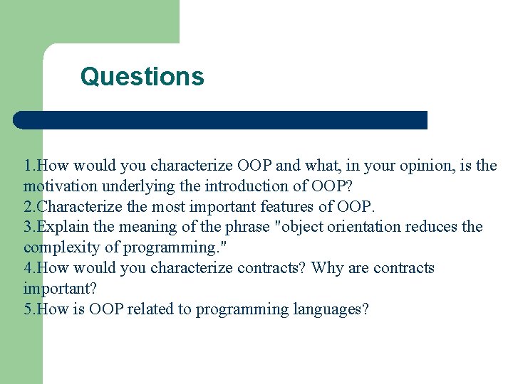 Questions 1. How would you characterize OOP and what, in your opinion, is the