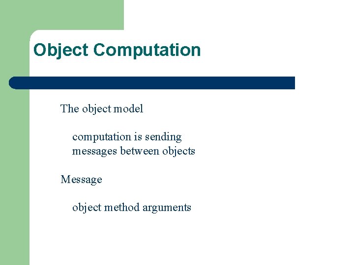 Object Computation The object model computation is sending messages between objects Message object method