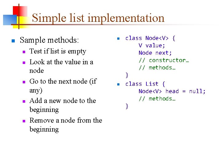 Simple list implementation n Sample methods: n n n Test if list is empty