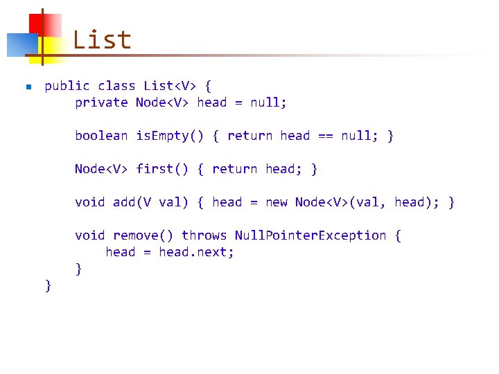 List n public class List<V> { private Node<V> head = null; boolean is. Empty()