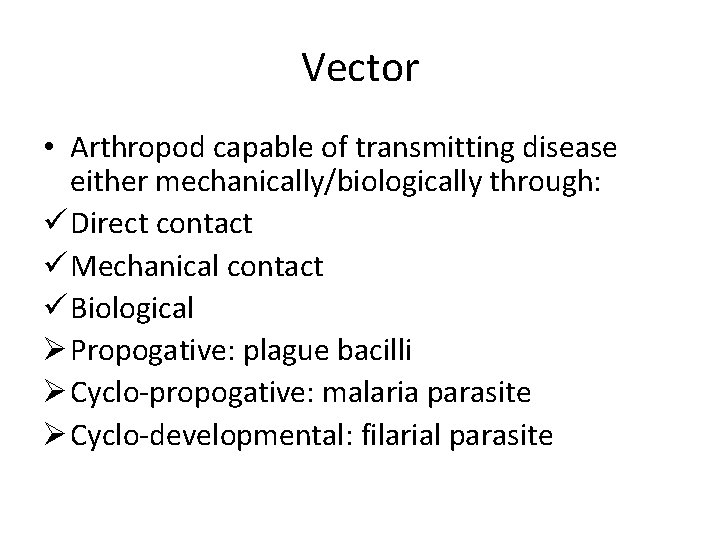 Vector • Arthropod capable of transmitting disease either mechanically/biologically through: ü Direct contact ü