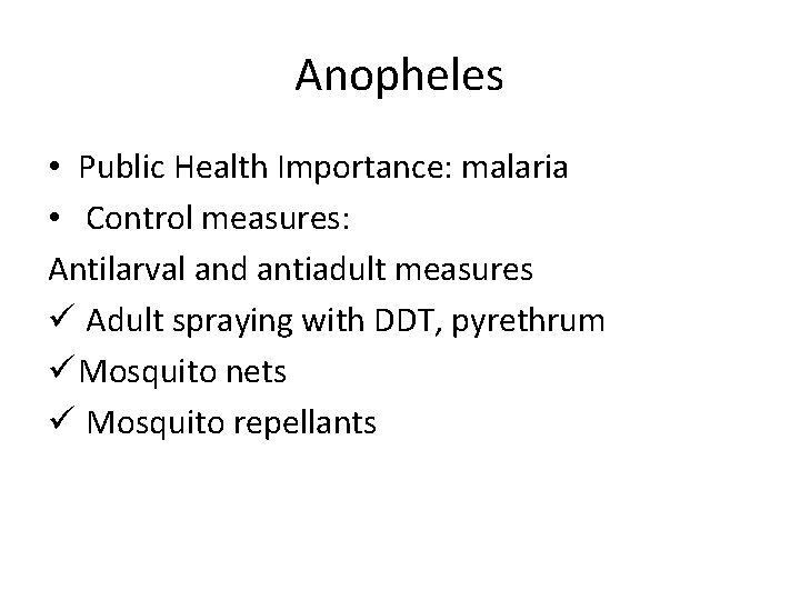 Anopheles • Public Health Importance: malaria • Control measures: Antilarval and antiadult measures ü