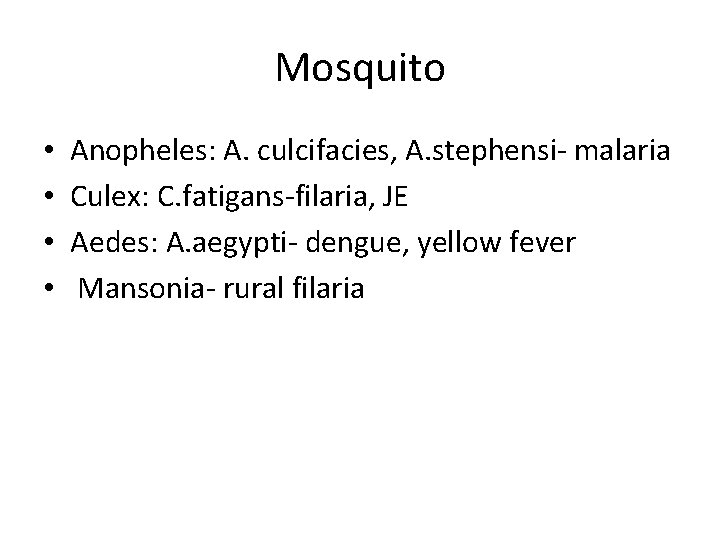 Mosquito • • Anopheles: A. culcifacies, A. stephensi- malaria Culex: C. fatigans-filaria, JE Aedes: