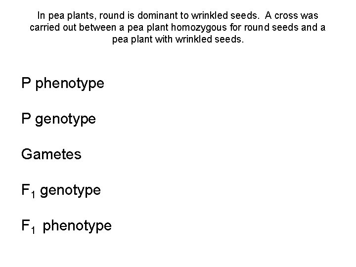 In pea plants, round is dominant to wrinkled seeds. A cross was carried out In pea plants, round is dominant to wrinkled seeds. A cross was carried out