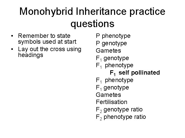 Monohybrid Inheritance practice questions • Remember to state symbols used at start • Lay Monohybrid Inheritance practice questions • Remember to state symbols used at start • Lay