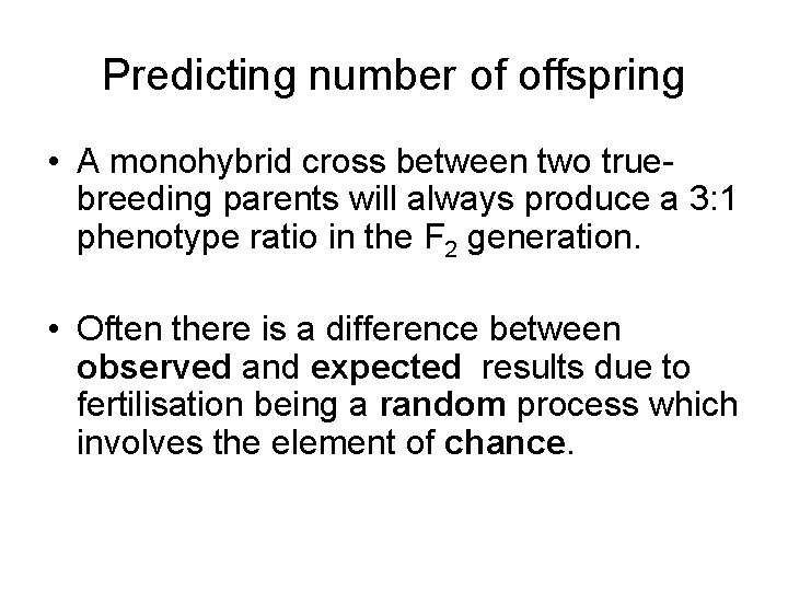 Predicting number of offspring • A monohybrid cross between two truebreeding parents will always Predicting number of offspring • A monohybrid cross between two truebreeding parents will always
