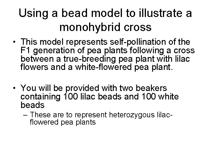 Using a bead model to illustrate a monohybrid cross • This model represents self-pollination Using a bead model to illustrate a monohybrid cross • This model represents self-pollination