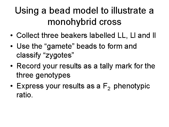 Using a bead model to illustrate a monohybrid cross • Collect three beakers labelled Using a bead model to illustrate a monohybrid cross • Collect three beakers labelled