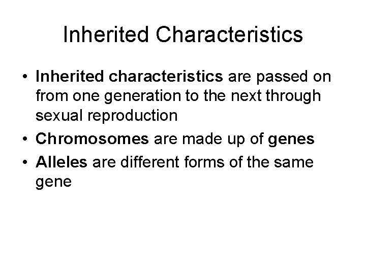 Inherited Characteristics • Inherited characteristics are passed on from one generation to the next Inherited Characteristics • Inherited characteristics are passed on from one generation to the next