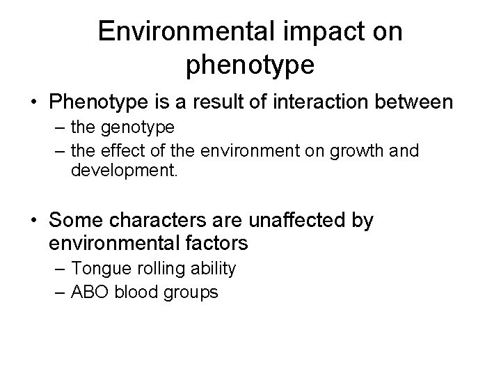 Environmental impact on phenotype • Phenotype is a result of interaction between – the Environmental impact on phenotype • Phenotype is a result of interaction between – the