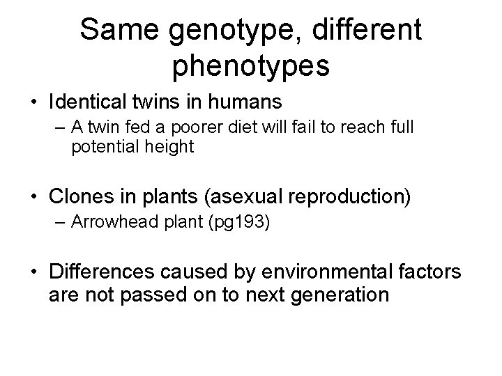 Same genotype, different phenotypes • Identical twins in humans – A twin fed a Same genotype, different phenotypes • Identical twins in humans – A twin fed a