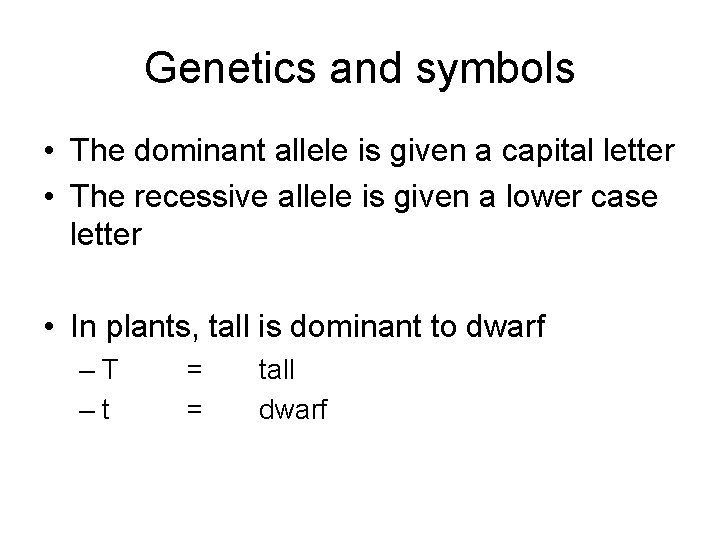 Genetics and symbols • The dominant allele is given a capital letter • The Genetics and symbols • The dominant allele is given a capital letter • The