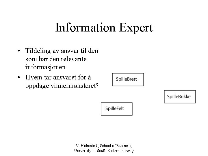 Information Expert • Tildeling av ansvar til den som har den relevante informasjonen •