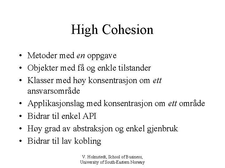 High Cohesion • Metoder med en oppgave • Objekter med få og enkle tilstander