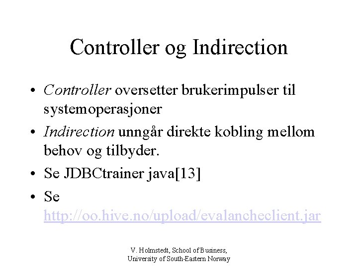 Controller og Indirection • Controller oversetter brukerimpulser til systemoperasjoner • Indirection unngår direkte kobling