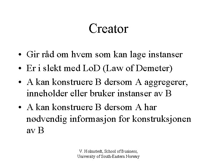 Creator • Gir råd om hvem som kan lage instanser • Er i slekt