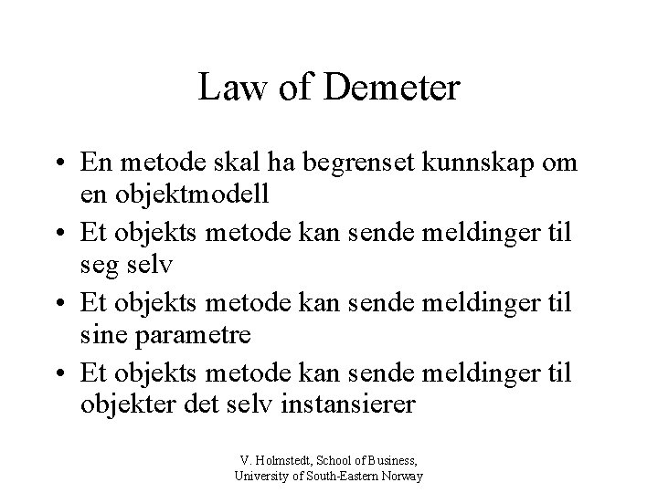 Law of Demeter • En metode skal ha begrenset kunnskap om en objektmodell •