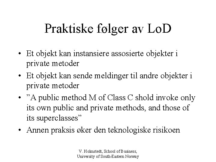 Praktiske følger av Lo. D • Et objekt kan instansiere assosierte objekter i private