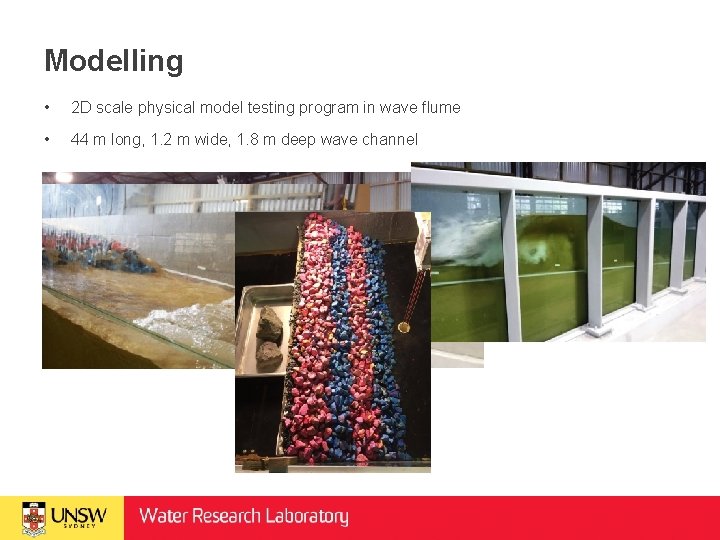 Modelling • 2 D scale physical model testing program in wave flume • 44