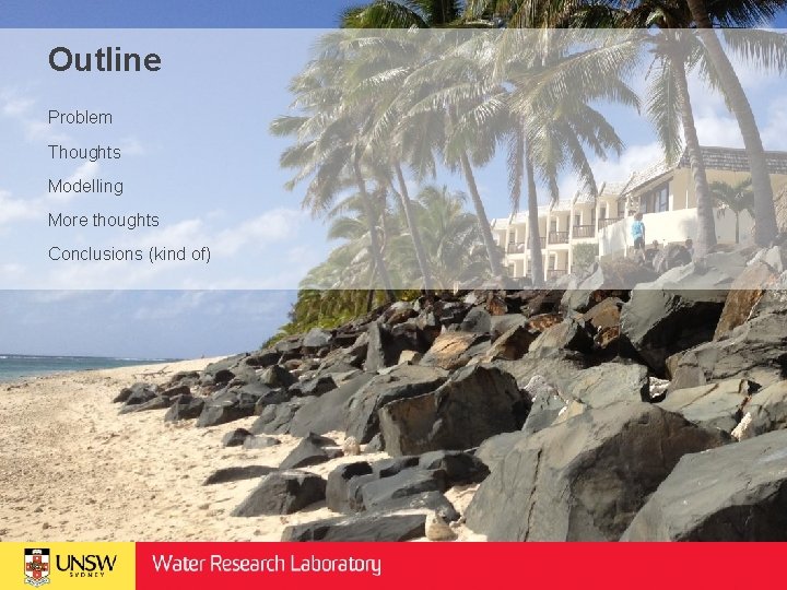 Outline Problem Thoughts Modelling More thoughts Conclusions (kind of) 