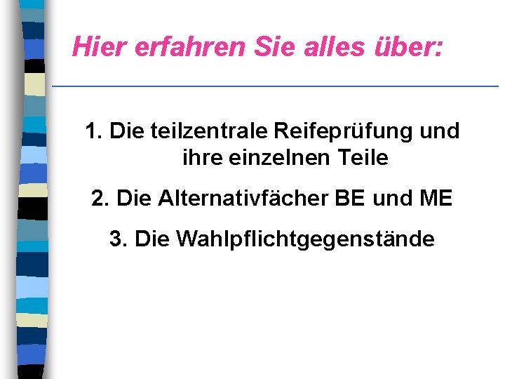 Hier erfahren Sie alles über: ___________________________ 1. Die teilzentrale Reifeprüfung und ihre einzelnen Teile