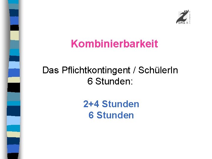 Kombinierbarkeit Das Pflichtkontingent / Schüler. In 6 Stunden: 2+4 Stunden 6 Stunden 