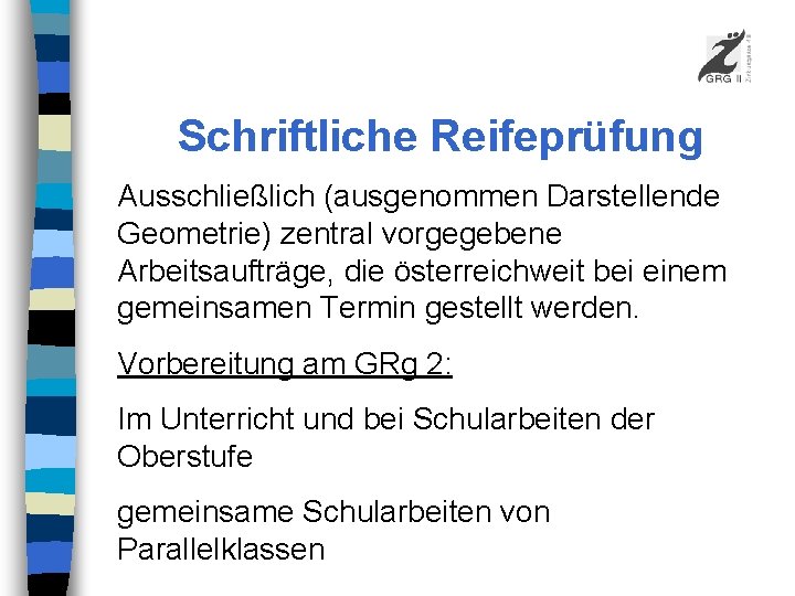 Schriftliche Reifeprüfung Ausschließlich (ausgenommen Darstellende Geometrie) zentral vorgegebene Arbeitsaufträge, die österreichweit bei einem gemeinsamen