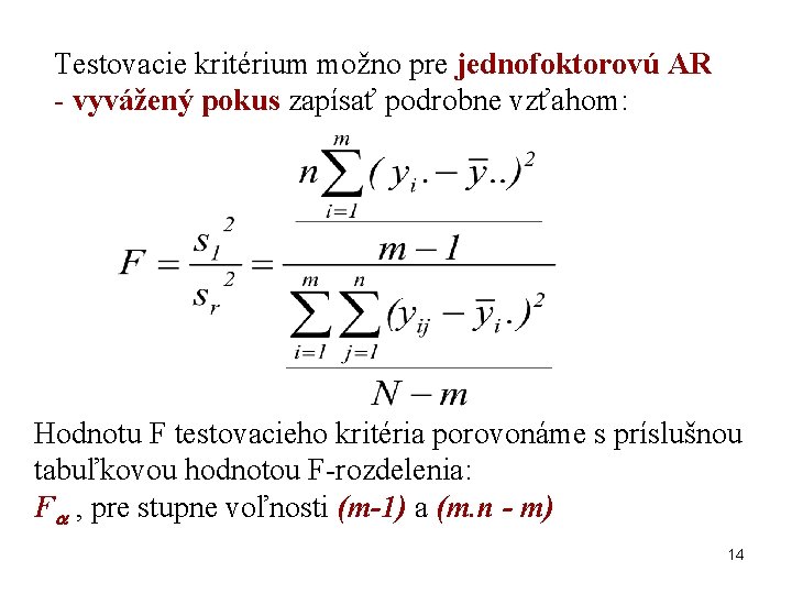 Testovacie kritérium možno pre jednofoktorovú AR - vyvážený pokus zapísať podrobne vzťahom: Hodnotu F