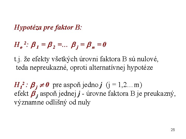 Hypotéza pre faktor B: Ho 2: 1 = 2 =… j = n =