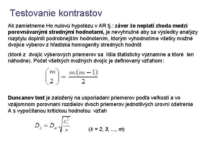 Testovanie kontrastov Ak zamietneme Ho nulovú hypotézu v AR tj. : záver že neplatí