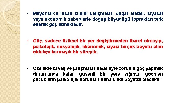  • Milyonlarca insan silahlı çatışmalar, doğal afetler, siyasal veya ekonomik sebeplerle doğup büyüdüğü