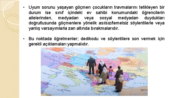  • Uyum sorunu yaşayan göçmen çocukların travmalarını tetikleyen bir durum ise sınıf içindeki