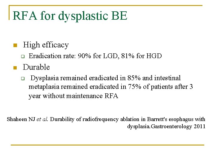 RFA for dysplastic BE n High efficacy q n Eradication rate: 90% for LGD,