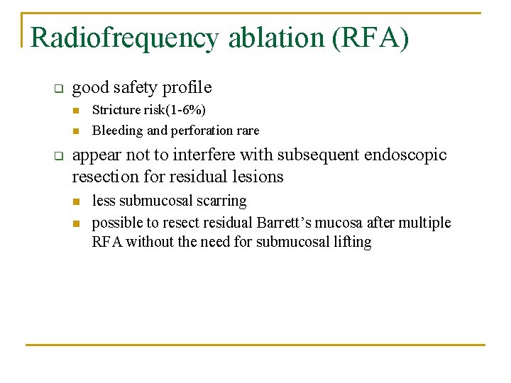 Radiofrequency ablation (RFA) q good safety profile n n q Stricture risk(1 -6%) Bleeding