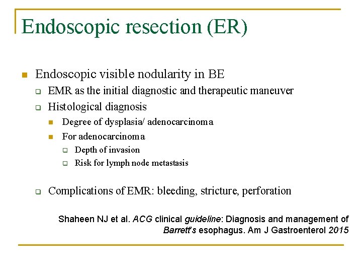 Endoscopic resection (ER) n Endoscopic visible nodularity in BE q q EMR as the